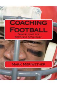 Coaching Football: Principles of the Defensive Secondary!