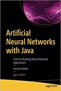 Artificial Neural Networks With Java Tools For Building Neural Network Applications