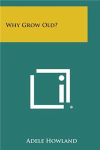 Why Grow Old?