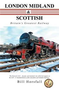 London Midland & Scottish: Britain's Greatest Railway