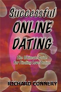 Successful Online Dating: The Ultimate Guide for Finding Love Online