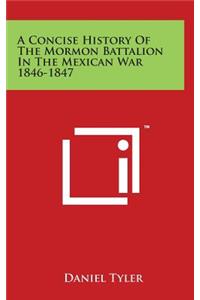 A Concise History Of The Mormon Battalion In The Mexican War 1846-1847