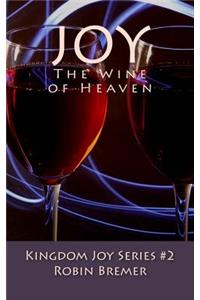 Joy the Wine of Heaven
