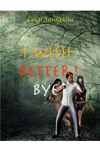 I wish better! Bye