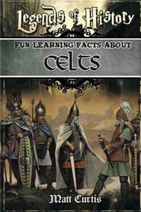 Legends of History: Fun Learning Facts about Celts: Illustrated Fun Learning for Kids