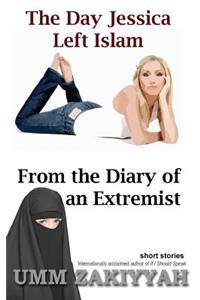 Day Jessica Left Islam & From the Diary of an Extremist