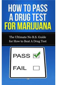 How to Pass A Drug Test for Marijuana