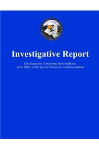 Investigative Report On Allegations Concerning Senior Officials of the Office of the Special Trustee for American Indians