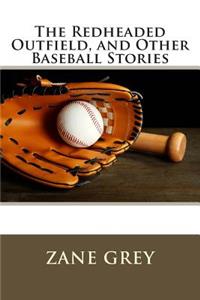 The Redheaded Outfield, and Other Baseball Stories