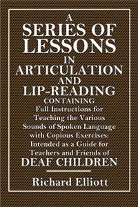 A Series of Lessons in Articulation and Lip-Reading
