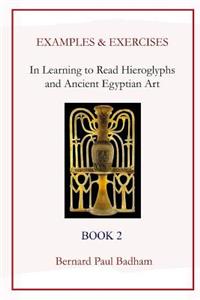 Examples & Exercises - In Learning to Read Hieroglyphs and Ancient Egyptian Art