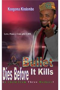 A Bullet Dies Before it Kills