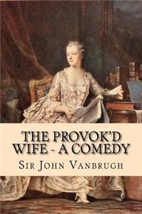The Provok'd Wife - A Comedy