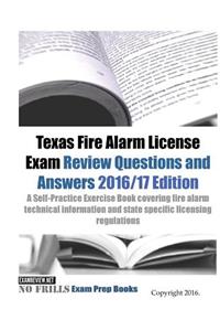 Texas Fire Alarm License Exam Review Questions & Answers 2016/17 Edition