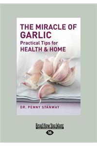 The Miracle of Garlic: Practical Tips for Health & Home (Large Print 16pt)