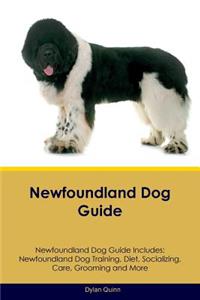 Newfoundland Dog Guide Newfoundland Dog Guide Includes: Newfoundland Dog Training, Diet, Socializing, Care, Grooming, Breeding and More