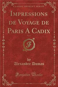 Impressions de Voyage de Paris a Cadix, Vol. 1 (Classic Reprint)