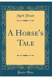 A Horse's Tale (Classic Reprint)