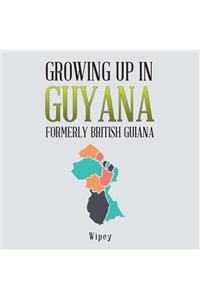 Growing up in Guyana Formerly British Guiana