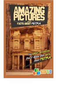 Amazing Pictures and Facts about Petra: The Most Amazing Fact Book for Kids about Petra