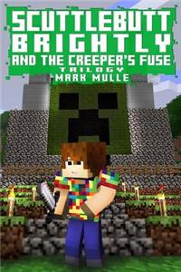 Scuttlebutt Brightly And The Creeper's Fuse Trilogy (An Unofficial Minecraft Book for Kids Ages 9 - 12 (Preteen)