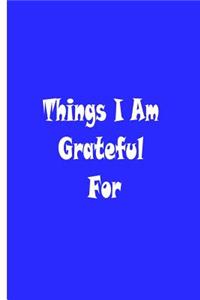 Things I Am Grateful For