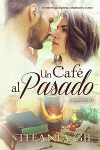 Un Cafe Al Pasado: Un Misterio Que Despertara La Inspiracion y El Amor.