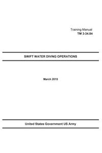 Technical Manual TM 3-34.84 Swift Water Diving Operations March 2015