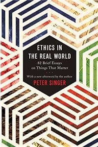 Ethics in the Real World: 82 Brief Essays on Things That Matter