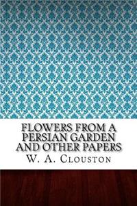 Flowers from a Persian Garden and Other Papers