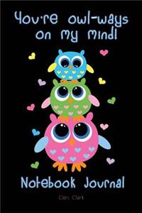 You're Owl-Ways on My Mind Notebook Journal