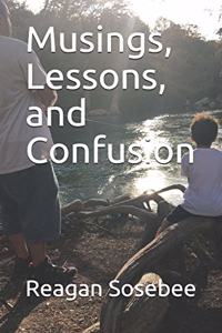 Musings, Lessons, and Confusion