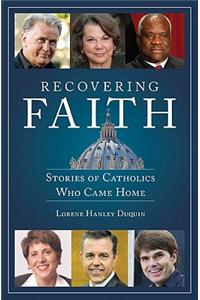 Recovering Faith: Stories of Catholics Who Came Home