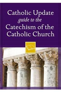 Catholic Update Guide to the Catechism of the Catholic Church