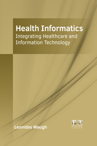 Health Informatics: Integrating Healthcare and Information Technology