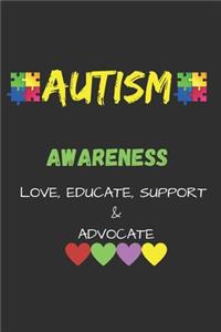 Autism Awareness Love, Educate, Support, Advocate: Autism Awarness Notebook To Write in - Autism Teacher Gift Journal - Autism Quotes - Autism Mother