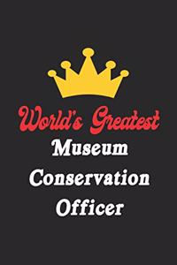 World's Greatest Museum Conservation Officer Notebook - Funny Museum Conservation Officer Journal Gift