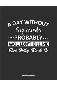 A Day Without Squash Probably Wouldn't Kill Me But Why Risk It Monthly Planner 2020