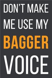 Don't Make Me Use My Bagger Voice