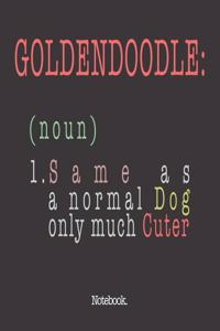 Goldendoodle (noun) 1. Same As A Normal Dog Only Much Cuter