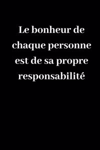 Le bonheur de chaque personne est de sa propre responsabilité