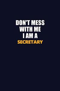 Don't Mess With Me I Am A Secretary