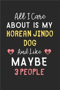 All I care about is my Korean Jindo Dog and like maybe 3 people