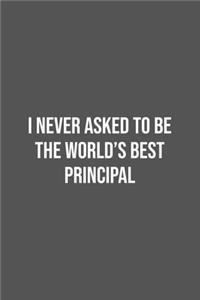 I never asked to be the World's Best Principal