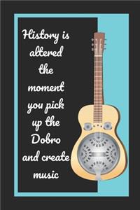 History Is Altered The Moment You Pick Up The Dobro And Create Music