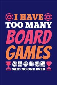 I Have Too Many Board Games Said No One Ever