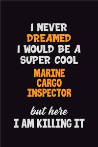 I Never Dreamed I would Be A Super Cool Marine Cargo Inspector But Here I Am Killing It