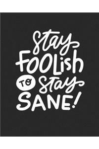 Stay Foolish to Stay Sane!