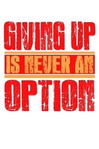 Giving Up is Never An Option