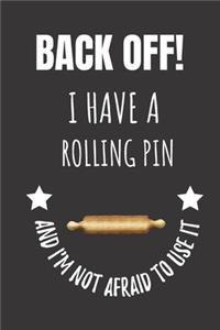 Back Off! I Have A Rolling Pin And I'm Not Afraid To Use It